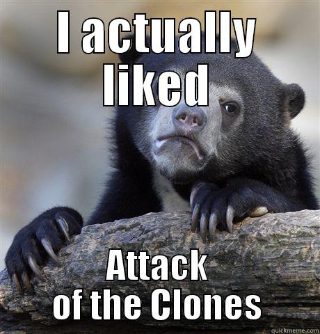 I ACTUALLY LIKED ATTACK OF THE CLONES Confession Bear