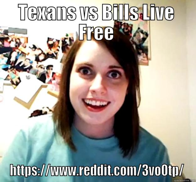 TEXANS VS BILLS LIVE FREE HTTPS://WWW.REDDIT.COM/3VO0TP/ Overly Attached Girlfriend