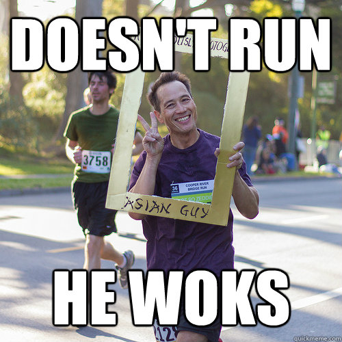 Doesn't run He Woks  Ridiculously Photogenic Asian Man