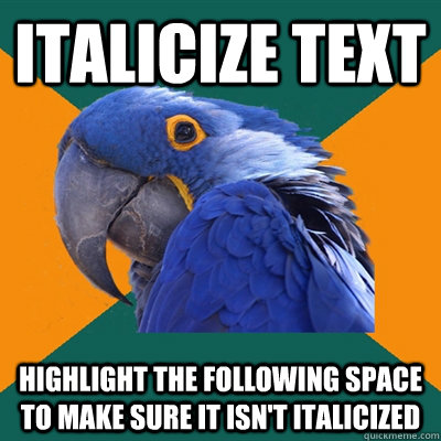 italicize text highlight the following space to make sure it isn't italicized - italicize text highlight the following space to make sure it isn't italicized  Paranoid Parrot