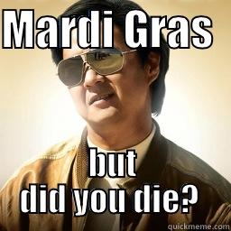 MARDI GRAS   BUT DID YOU DIE?  Mr Chow