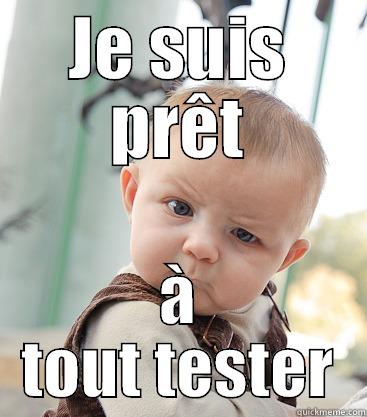 JE SUIS PRÊT À TOUT TESTER skeptical baby