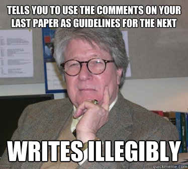 Tells you to use the comments on your last paper as guidelines for the next writes illegibly - Tells you to use the comments on your last paper as guidelines for the next writes illegibly  Humanities Professor