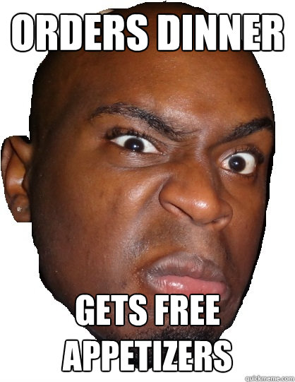 Orders dinner gets free appetizers - Orders dinner gets free appetizers  Unintentionally Intimidating Black Guy