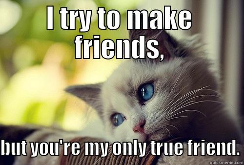 My Only True Friend - Quickmeme