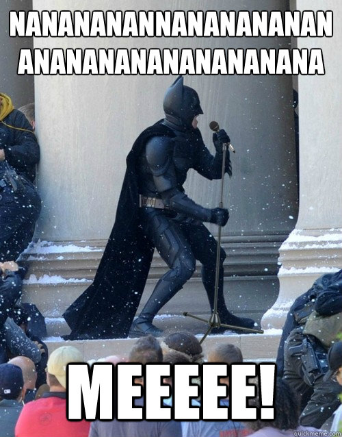 NANANANANNANANANANANANANANANANANANANANA Meeeee!  Karaoke Batman