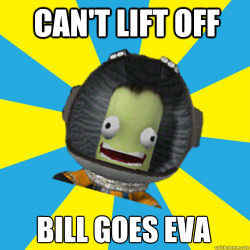 can't lift off bill goes eva - can't lift off bill goes eva  Jebediah Kerman - Thrill Master