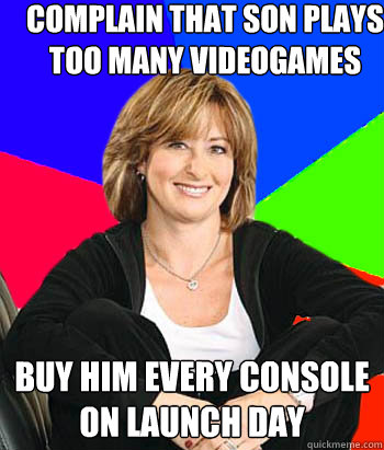 Complain that son plays too many videogames buy him every console on launch day - Complain that son plays too many videogames buy him every console on launch day  Sheltering Suburban Mom