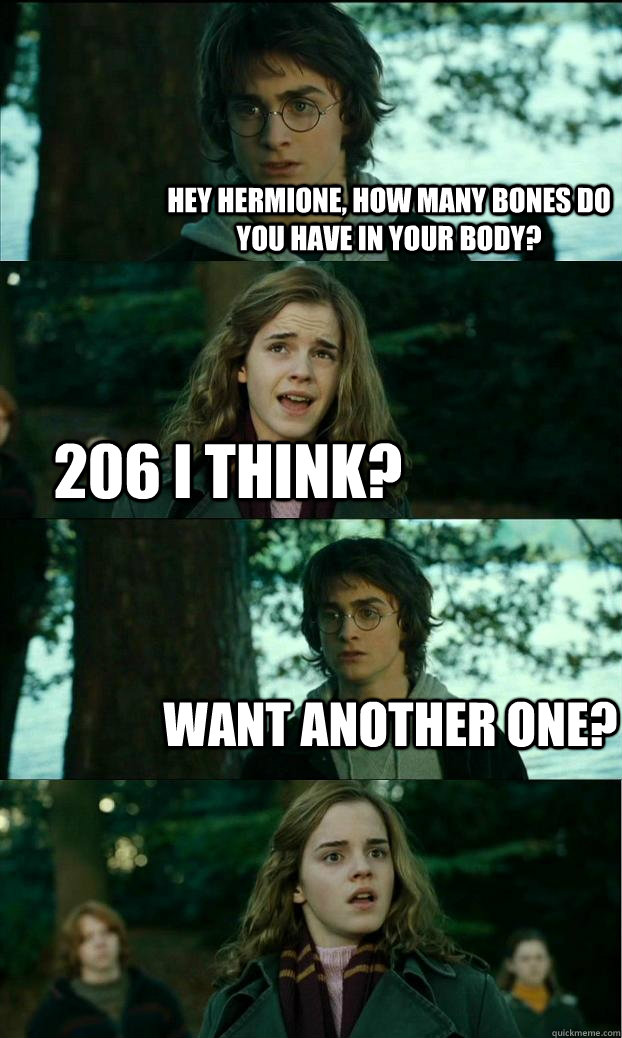 Hey hermione, how many bones do you have in your body? 206 i think? Want another one?  Horny Harry