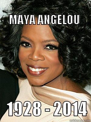                                         MAYA ANGELOU    1928 - 2014 Misc