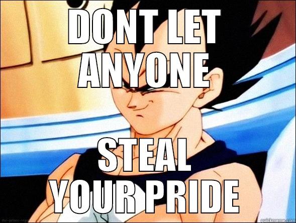 DONT LET ANYONE STEAL YOUR PRIDE Misc