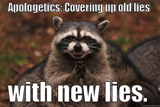 The web of apologetics.  - APOLOGETICS: COVERING UP OLD LIES WITH NEW LIES. Evil Plotting Raccoon