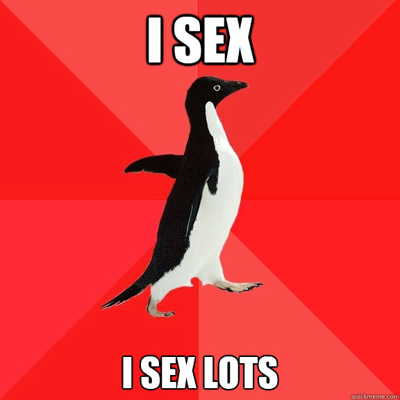 I sex 
i sex lots  Socially Awesome Penguin