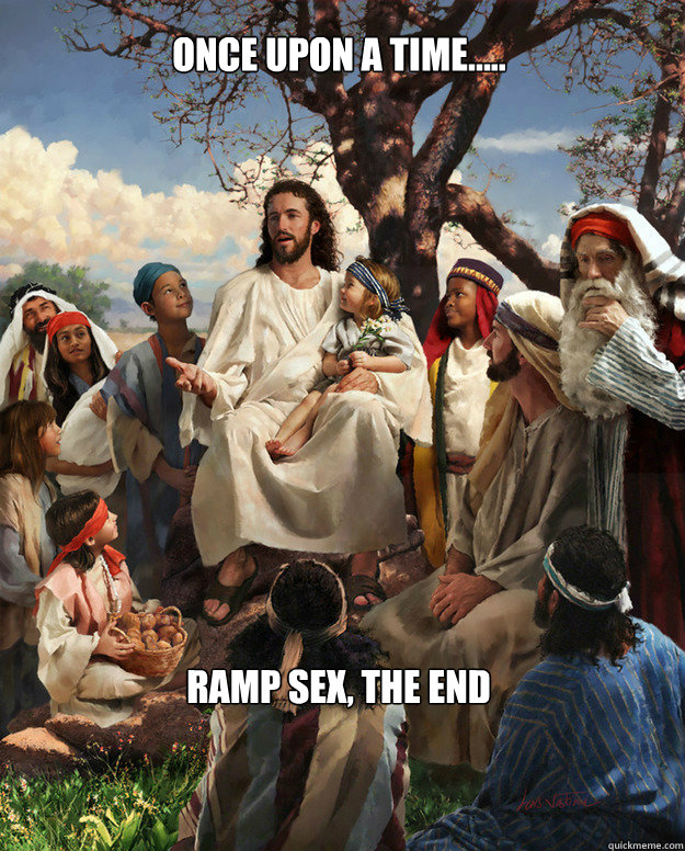 Once Upon A Time..... Ramp Sex, The End - Once Upon A Time..... Ramp Sex, The End  Story Time Jesus