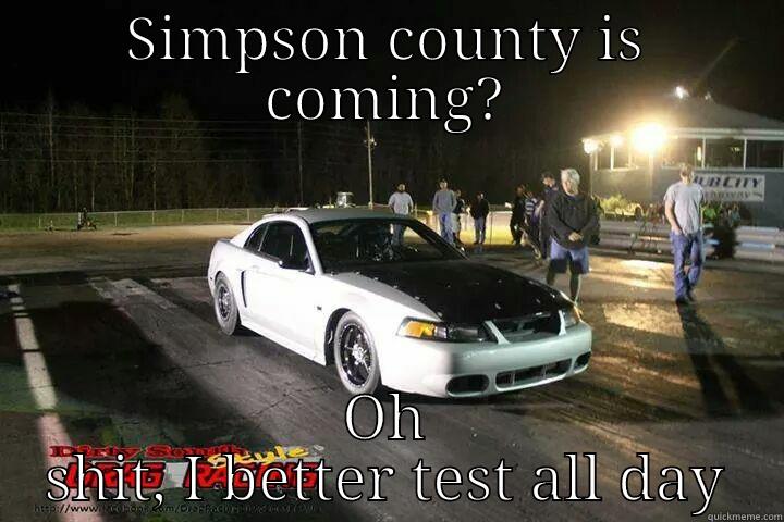 SIMPSON COUNTY IS COMING? OH SHIT, I BETTER TEST ALL DAY Misc