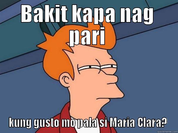 BAKIT KAPA NAG PARI KUNG GUSTO MO PALA SI MARIA CLARA? Futurama Fry