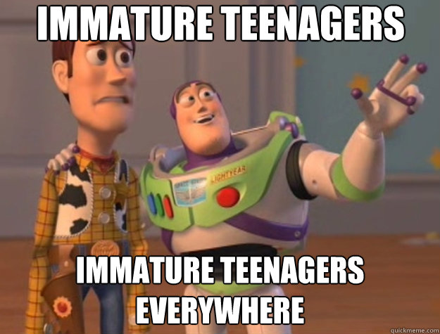 immature teenagers immature teenagers everywhere - immature teenagers immature teenagers everywhere  Toy Story