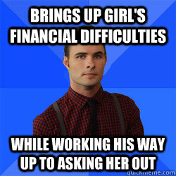 brings up girl's financial difficulties while working his way up to asking her out  Socially Awkward Darcy