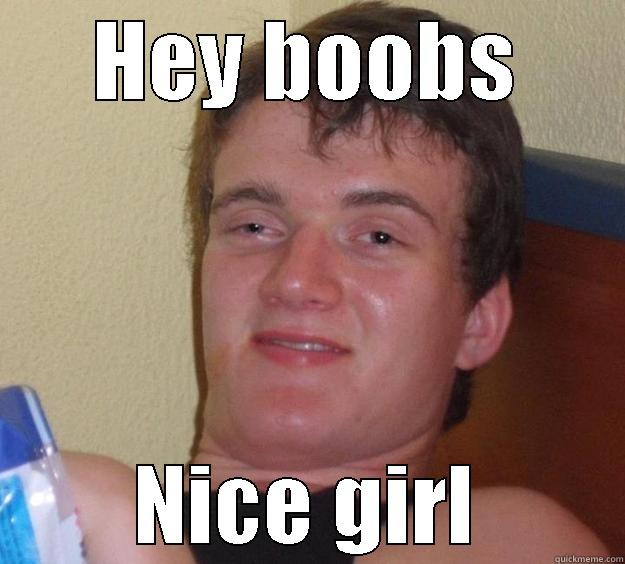 HEY BOOBS NICE GIRL 10 Guy