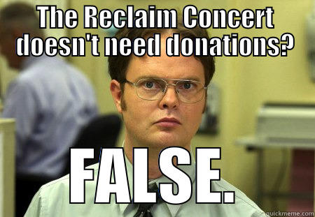 THE RECLAIM CONCERT DOESN'T NEED DONATIONS? FALSE. Schrute