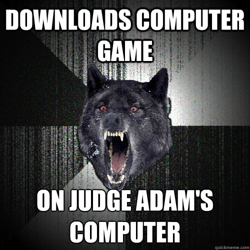 downloads computer game On Judge Adam's computer  Insanity Wolf