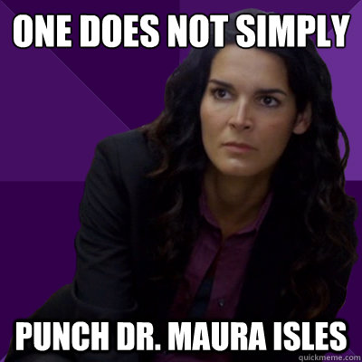 one does not simply punch dr. maura isles - one does not simply punch dr. maura isles  Angry Jane Rizzoli