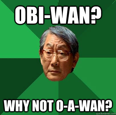 Obi-Wan? Why not O-A-Wan?  High Expectations Asian Father