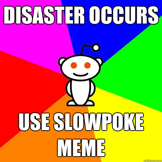 Disaster Occurs Use slowpoke meme  Reddit Alien