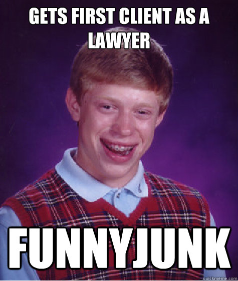 Gets first client as a lawyer  Funnyjunk  Bad Luck Brian