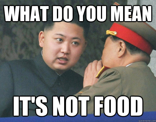 What do you mean It's not food  Hungry Kim Jong Un