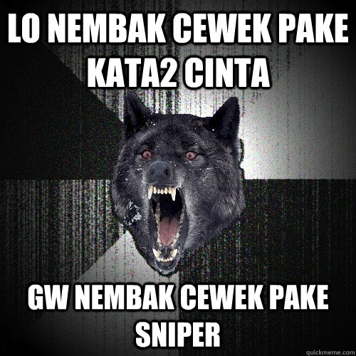 LO NEMBAK CEWEK PAKE KATA2 CINTA GW NEMBAK CEWEK PAKE SNIPER  Insanity Wolf