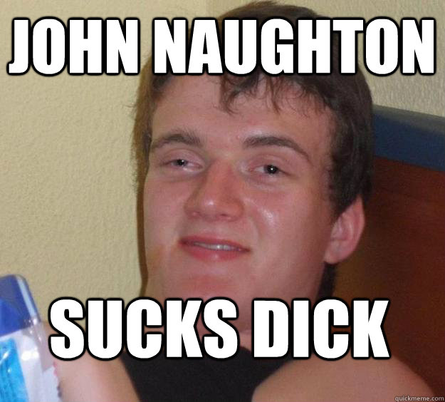 John Naughton sucks dick  10 Guy