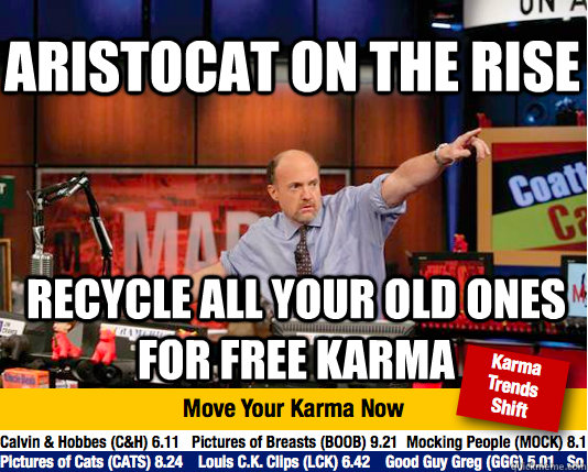 Aristocat on the rise recycle all your old ones for free karma  Mad Karma with Jim Cramer