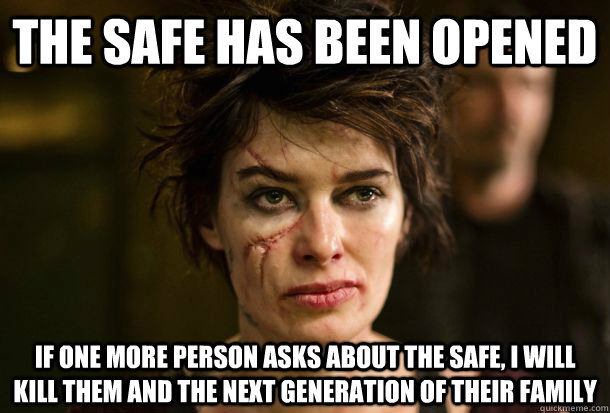 The safe has been opened If one more person asks about the safe, I will kill them and the next generation of their family - The safe has been opened If one more person asks about the safe, I will kill them and the next generation of their family  Misc