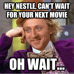 Hey Nestle, can't wait for your next movie oh wait...  Creepy Wonka