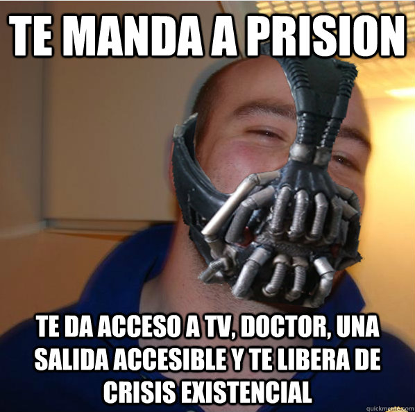 TE manda a prision te da acceso a tv, doctor, una salida accesible y te libera de crisis existencial  Almost Good Guy Bane