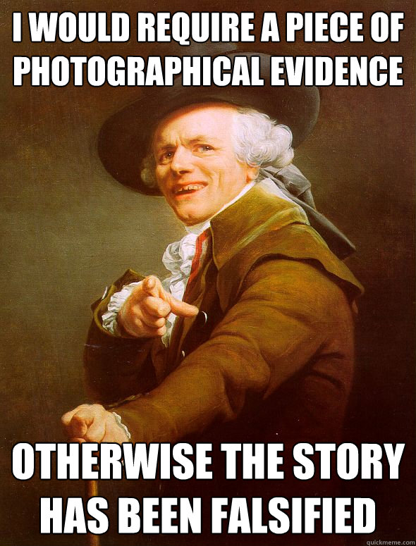 I would require a piece of photographical evidence otherwise the story has been falsified  Joseph Ducreux