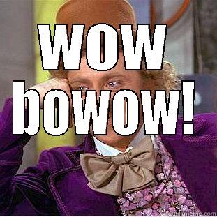 WOW BOWOW! Creepy Wonka