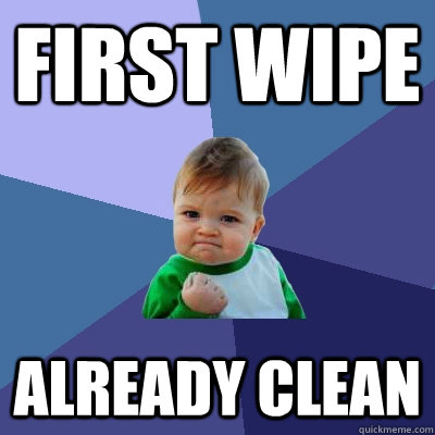 first wipe already clean  Success Kid