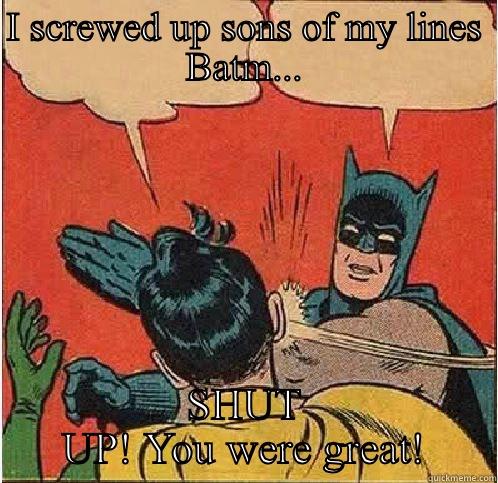 I SCREWED UP SONS OF MY LINES BATM... SHUT UP! YOU WERE GREAT! Batman Slapping Robin