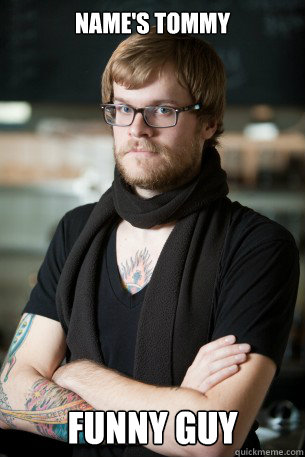 name's tommy funny guy  Hipster Barista