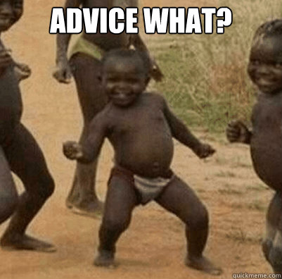 Advice what?   Third World Success Kid