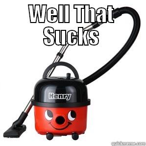 vacuum henry sucks - WELL THAT SUCKS      Misc