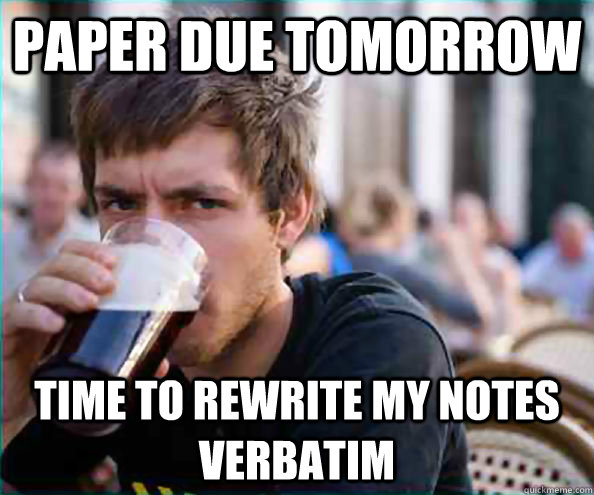 paper due tomorrow time to rewrite my notes verbatim - paper due tomorrow time to rewrite my notes verbatim  College Senior