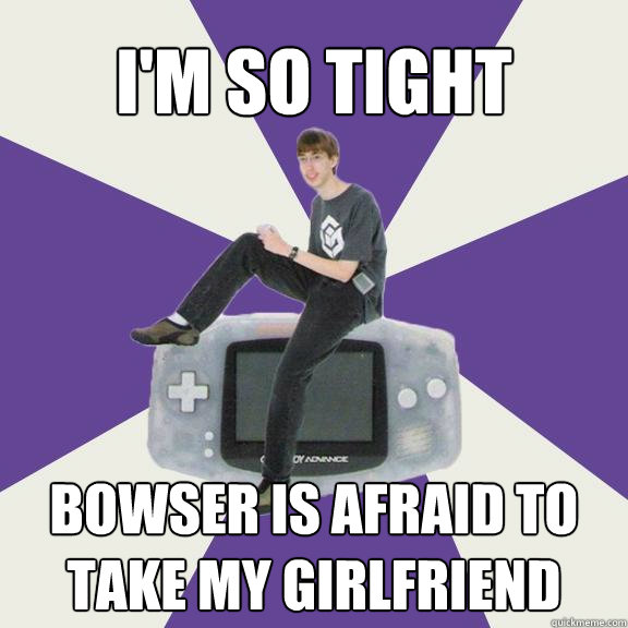 i'm so tight bowser is afraid to take my girlfriend  Nintendo Norm