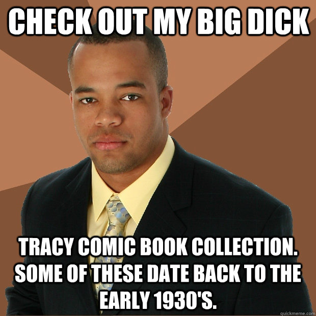 check out my big dick tracy comic book collection.  some of these date back to the early 1930's.  Successful Black Man