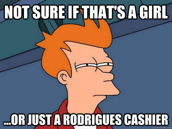 Not sure if that's a girl  ...or just a Rodrigues cashier   Futurama Fry