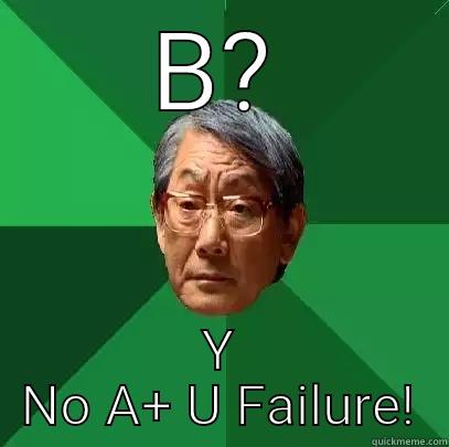 B? Y NO A+ U FAILURE! High Expectations Asian Father