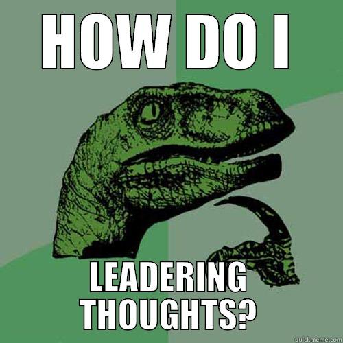 HOW DO I LEADER THOUGHT - HOW DO I LEADERING THOUGHTS? Philosoraptor