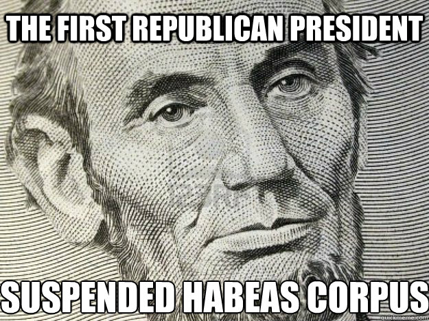 suspended habeas corpus the first republican president - suspended habeas corpus the first republican president  Lincoln